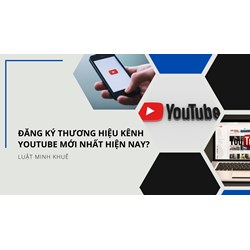 Đăng Ký Thương Hiệu Kênh Youtube Mới Nhất hiện nay?