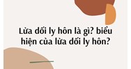 Lừa dối ly hôn là gì? Biểu hiện của lừa dối ly hôn?