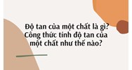 Độ tan của một chất là gì? Công thức tính độ tan của một chất