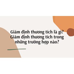 Giám định thương tích là gì? Các trường hợp phải giám định?
