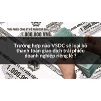 Trường hợp nào VSDC sẽ loại bỏ thanh toán giao dịch trái phiếu doanh nghiệp riêng lẻ ?