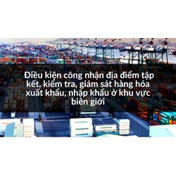 Điều kiện công nhận địa điểm tập kết, kiểm tra, giám sát hàng hóa xuất khẩu, nhập khẩu ở khu vực biên giới