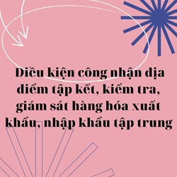 Điều kiện công nhận địa điểm tập kết, kiểm tra, giám sát hàng hóa xuất khẩu, nhập khẩu tập trung