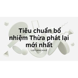 Tiêu chuẩn bổ nhiệm Thừa phát lại mới nhất