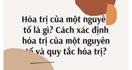 Hóa trị của một nguyên tố là gì? Cách xác định hóa trị của một nguyên tố và quy tắc hóa trị?