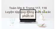 Toán lớp 4 trang 117, 118 Luyện tập quy đồng mẫu các phân số