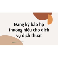Đăng ký bảo hộ thương hiệu cho dịch vụ dịch thuật