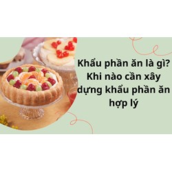 Khẩu phần ăn là gì? Khi nào cần áp dụng khẩu phần ăn đặc biệt?