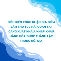 Điều kiện công nhận địa điểm làm thủ tục hải quan tại cảng xuất khẩu, nhập khẩu hàng hóa được thành lập trong nội địa