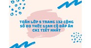 Toán lớp 5 trang 132 Cộng số đo thời gian có đáp án chi tiết nhất