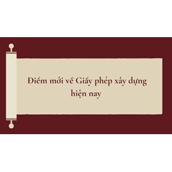 Điểm mới về Giấy phép xây dựng hiện nay