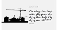 Các công trình được miễn giấy phép xây dựng theo Luật Xây dựng sửa đổi 2020