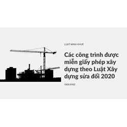 Các công trình được miễn giấy phép xây dựng theo Luật Xây dựng sửa đổi 2020