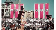 Chủ nghĩa phát xít được hiểu là gì? Hệ quả của chủ nghĩa phát xít