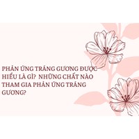 Phản ứng tráng gương được hiểu là gì?  Những chất nào tham gia phản ứng tráng gương?