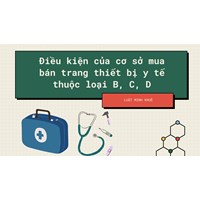 Điều kiện của cơ sở mua bán trang thiết bị y tế thuộc loại B, C, D