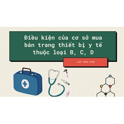 Điều kiện của cơ sở mua bán trang thiết bị y tế thuộc loại B, C, D