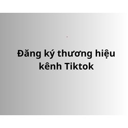 Đăng ký thương hiệu kênh Tiktok