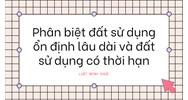 Phân biệt đất sử dụng ổn định lâu dài và đất sử dụng có thời hạn