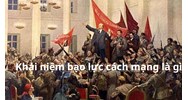 Khái niệm bạo lực cách mạng được hiểu là gì?