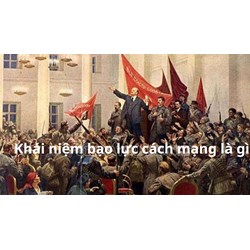Khái niệm bạo lực cách mạng được hiểu là gì?