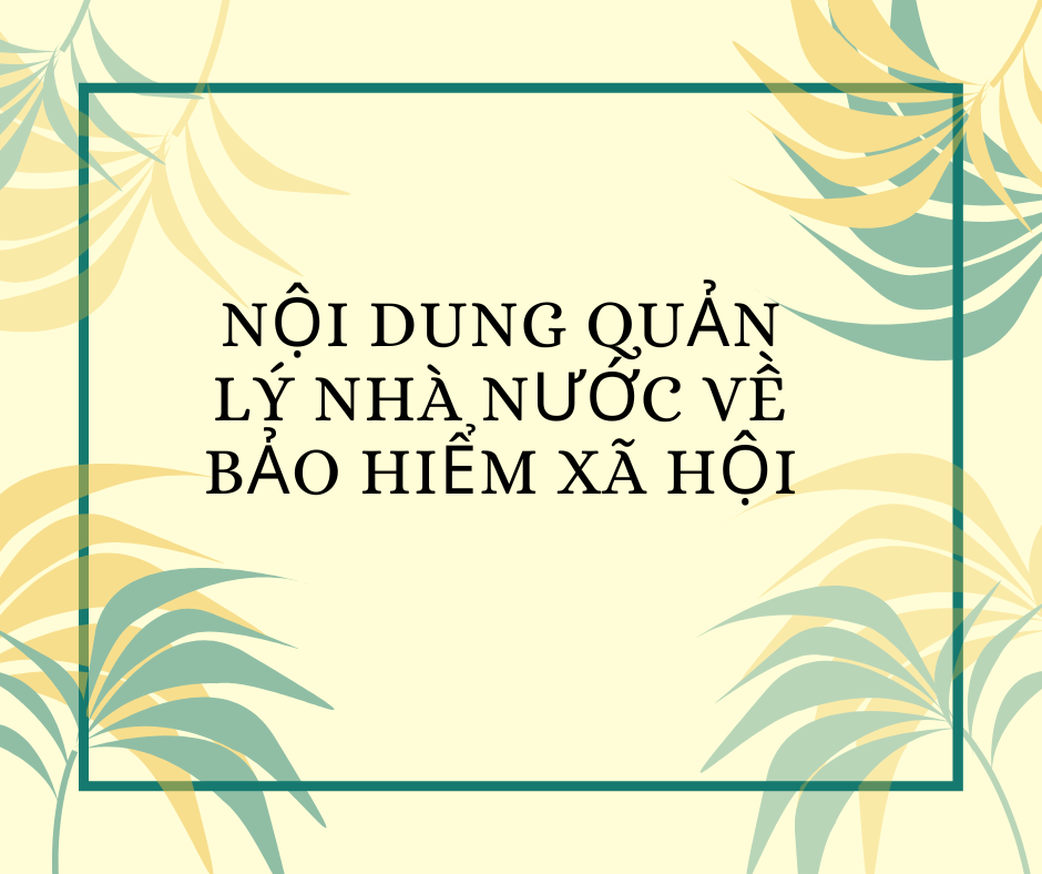 Nội dung quản lý nhà nước về bảo hiểm xã hội