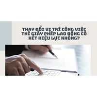 Thay đổi vị trí công việc thì giấy phép lao động có hết hiệu lực không?