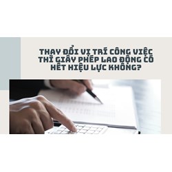Thay đổi vị trí công việc thì giấy phép lao động có hết hiệu lực không?