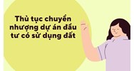 Thủ tục chuyển nhượng dự án đầu tư có sử dụng đất mới nhất