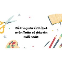 Đề thi giữa kì 1 lớp 4 môn Toán có đáp án mới nhất