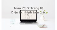 Toán lớp 5 trang 88 Diện tích hình tam giác có đáp án chi tiết