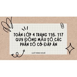 Toán lớp 4 trang 116, 117 Quy đồng mẫu số các phân số có đáp án