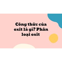 Công thức của oxit là gì? Phân loại oxit