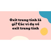 Oxit trung tính là gì? Các ví dụ về oxit trung tính