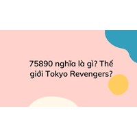 75890 nghĩa là gì? Thế giới Tokyo Revengers?