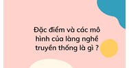 Đặc điểm và các mô hình của làng nghề truyền thống là gì ?