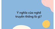 Ý nghĩa của nghề truyền thống là gì?