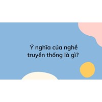 Ý nghĩa của nghề truyền thống là gì?