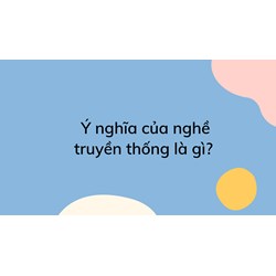 Ý nghĩa của nghề truyền thống là gì?