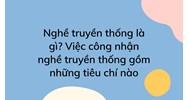 Nghề truyền thống là gì? Việc công nhận nghề truyền thống gồm những tiêu chí nào