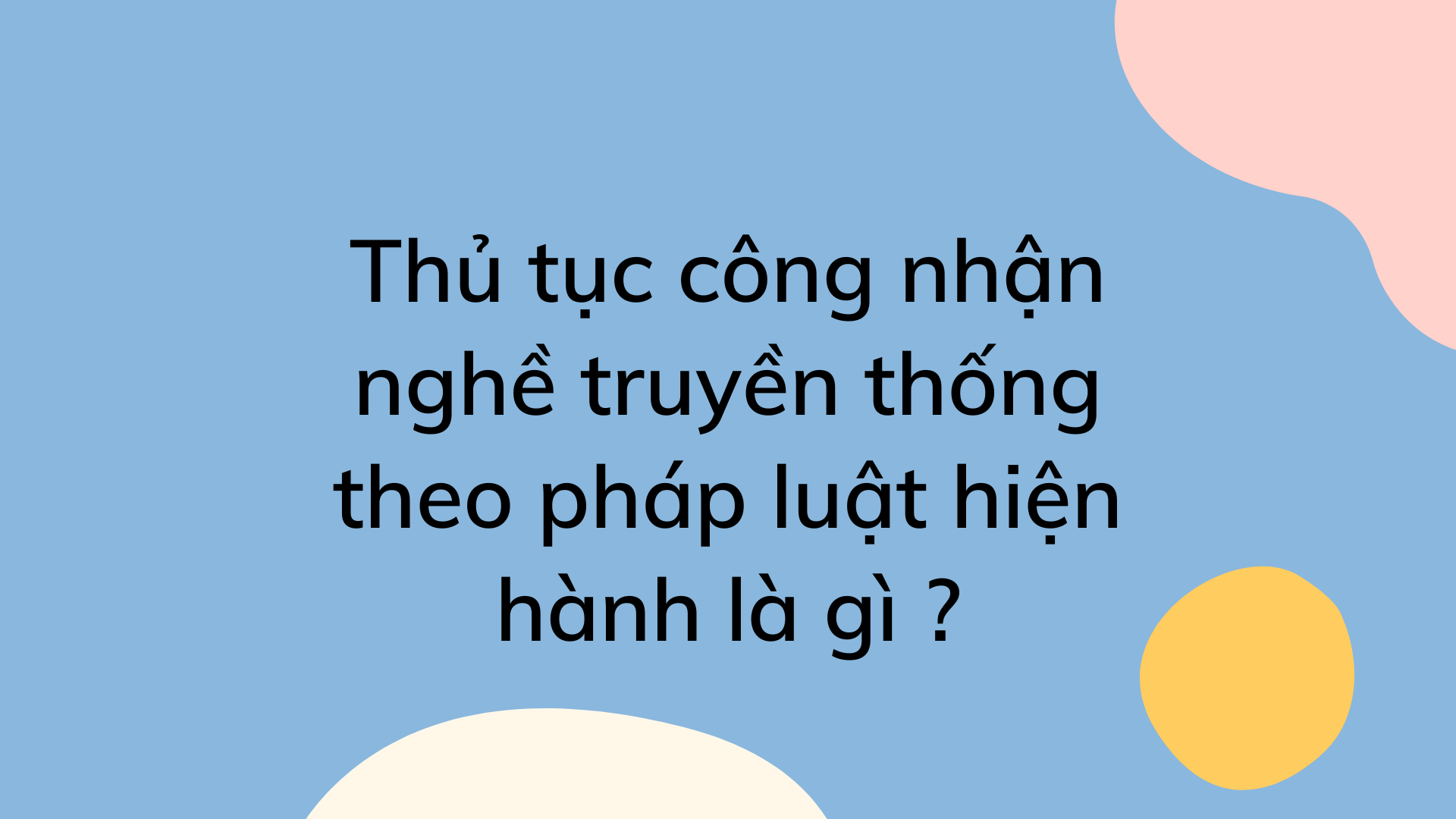 Thủ tục công nhận nghề truyền thống theo pháp luật hiện hành là gì