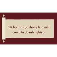 Bãi bỏ thủ tục thông báo mẫu con dấu doanh nghiệp