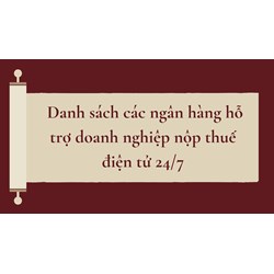Danh sách các ngân hàng hỗ trợ doanh nghiệp nộp thuế điện tử 24/7