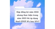 Áp dụng thuế GTGT 8% hay 10% khi việc thực hiện hợp đồng kéo dài?