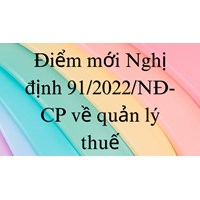 Điểm mới Nghị định 91/2022/NĐ-CP về quản lý thuế
