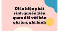 Điều kiện phát sinh quyền liên quan đối với bản ghi âm, ghi hình