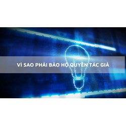 Vi sao phải bảo hộ quyền tác giả?