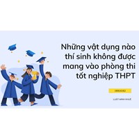 Những vật dụng không được mang vào phòng thi tốt nghiệp THPT