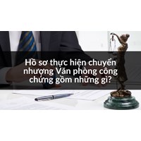 Hồ sơ thực hiện chuyển nhượng Văn phòng công chứng gồm những gì?