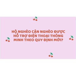 Hộ nghèo cận nghèo được hỗ trợ điện thoại thông minh theo quy định mới?